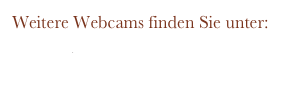 Weitere Webcams finden Sie unter:
www.bayernwebcam.de
Webcam Walchensee und Infos