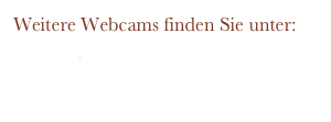 Weitere Webcams finden Sie unter:
www.bayernwebcam.de

Webcam Kochel am See und Infos